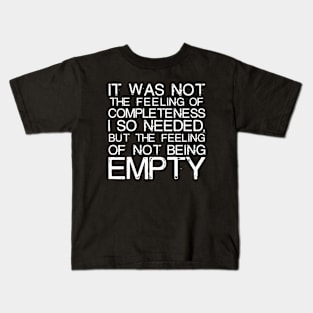 It Was Not The Feeling Of Completeness I So Needed white Kids T-Shirt